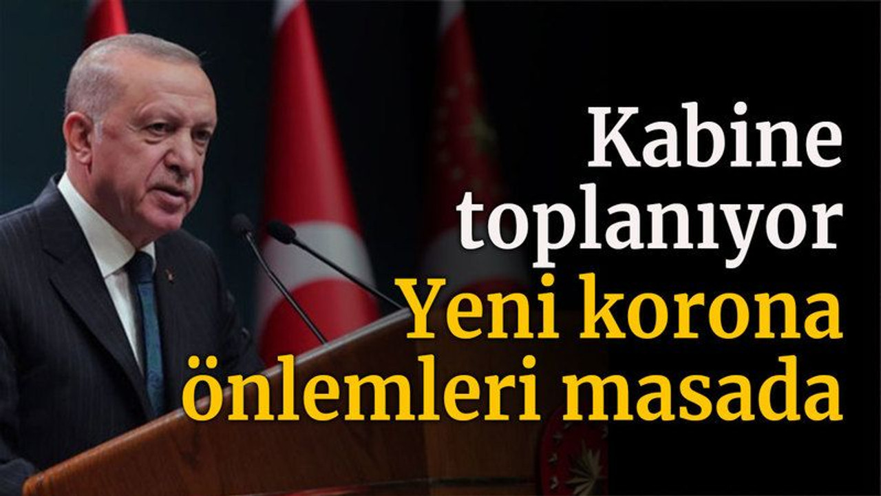 Kabine toplanıyor! Yeni korona önlemleri masada